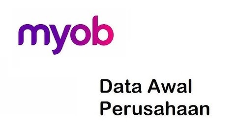 MYOB TUTORIAL, MEMBUAT DATA AWAL PERUSAHAAN