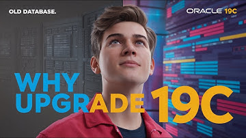 Oracle 19c: Why You NEED to Upgrade