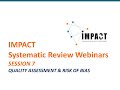 Systematic Review Webinars by IMPACT - SESSION 7 -  Quality Assessment & Risk of Bias