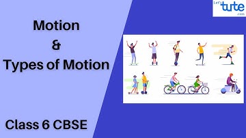 Motion and Types of Motion | Class 6 | Physics | Science | Letstute CBSE