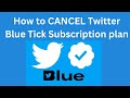 How to CANCEL Twitter Blue Tick Subscription plan