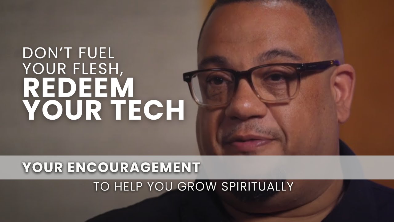Don’t Fuel Your Flesh, Redeem Your Tech - July 31