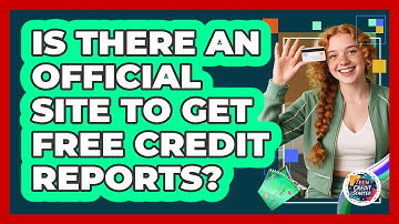 Is There An Official Site To Get Free Credit Reports?