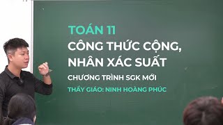 Toán 11 – Công thức cộng, nhân xác suất (SGK Mới) || Thầy Ninh Hoàng Phúc