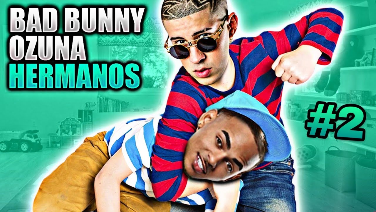 SI BAD BUNNY Y OZUNA FUERAN HERMANOS 2 