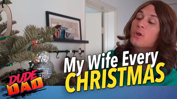 My wife every Christmas