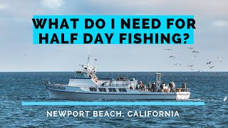 1/2 Day Fishing Tackle Recommendations in Newport Beach | 6hr Fishing Tips | Gear and Tackle Tips