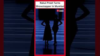 Rakul Preet Slays Ramp Walk For Nishtha Bansal At Bombay Times Fashion Week