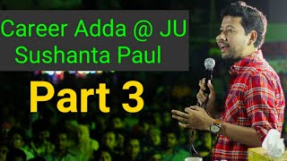 Career Adda Ju Sushanta Paul Part 3