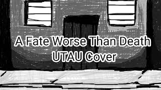 A Fate Worse Than Death Utau Cover Ust