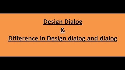 45. Design dialog and difference in dialog and design dialog.