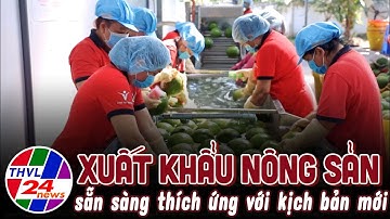 Xuất khẩu nông sản sẵn sàng thích ứng với kịch bản mới