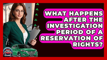 What Happens After The Investigation Period Of A Reservation Of Rights? - Auto Coverage Explained