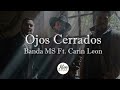 Banda Ms FT Carin León - Ojos Cerrados