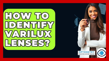 How To Identify Varilux Lenses? - Optometry Knowledge Base