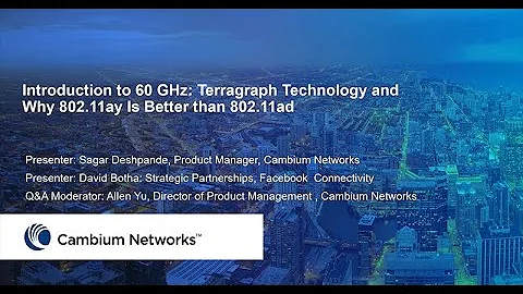 Webinar: Introduction to 60 GHz - Terragraph Technology and Why 802.11ay Is Better than 802.11ad