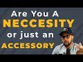 Are you a Necessity or Just an Accessory?