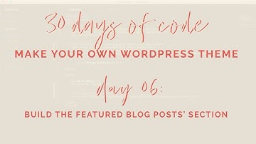Day 06 - 30 Days of Code: Wordpress Theme Development-  Build Featured Blog Posts Section