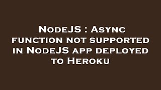 Famous NodeJS : Async function not supported in NodeJS app deployed to Heroku Profile
