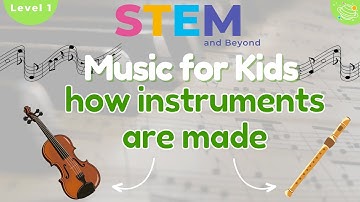 How Instruments are Made | Music for Kids | STEM Home Learning