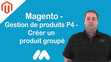 Magento - Gestion de produits P4 - Créer un produit groupé - Tuto Magento - Market Academy G Sanchez