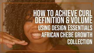 How to Achieve Curl Definition &amp; Volume Using the Design Essentials African Chebe Growth Collection