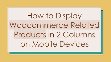 How to Display Woocommerce Related Products in 2 Columns on Mobile Devices