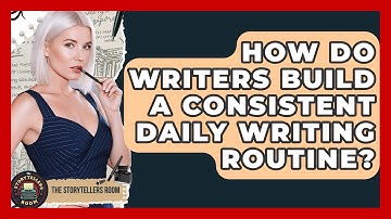 How Do Writers Build A Consistent Daily Writing Routine? - The Storytellers Room