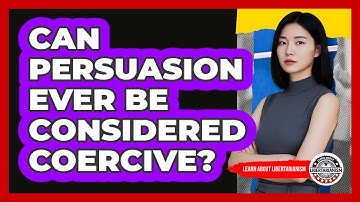 Can Persuasion Ever Be Considered Coercive?