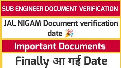 jal nigam document verification | date and time | important documents||