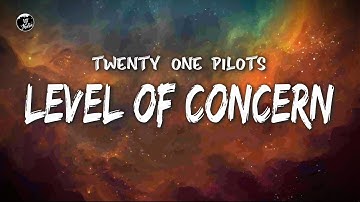 twenty one pilots - Level of Concern (Official Lyrics Video)
