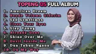 TOPENG OS FULL ALBUM TERBARU - AMERICAN DREAM | BENDE YOLUMA GIDERIM | SAD SOMETIMES | SLOW REMIX