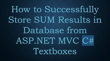 How to Successfully Store SUM Results in Database from ASP.NET MVC C# Textboxes