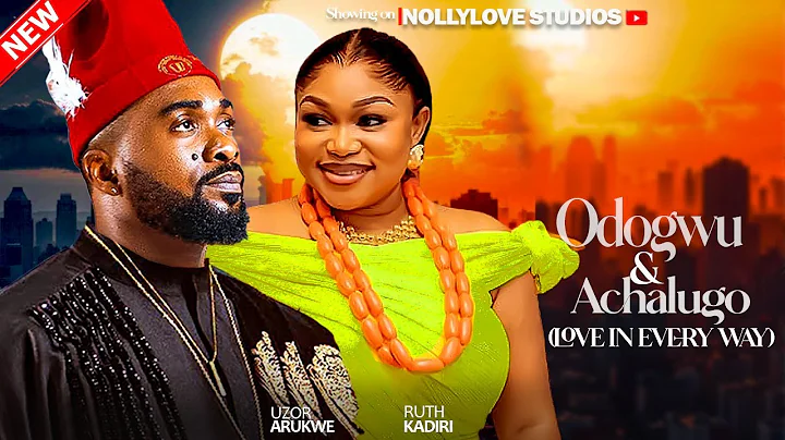 LOVE IN EVERY WAY |  ODOGWU AND ACHALUGO - UZOR ARUKWE, RUTH KADIRI  #LATEST 2025 NIGERIAN MOVIES