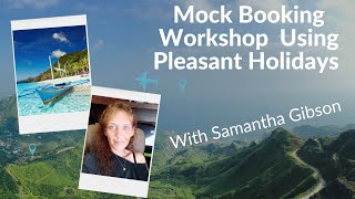 Mock Booking Workshop Using Pleasant Holidays with Sam G