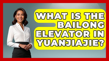 What Is The Bailong Elevator In Yuanjiajie? - China Cultural Expedition