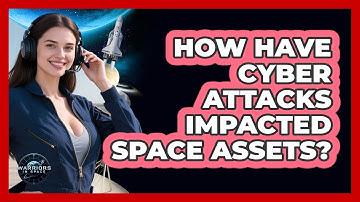 How Have Cyber Attacks Impacted Space Assets? - Warriors In Space