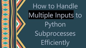 How to Handle Multiple Inputs to Python Subprocesses Efficiently