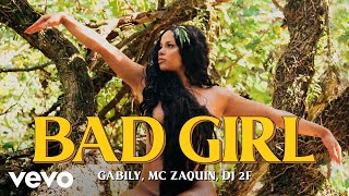 Смотреть клип Gabily, Mc Zaquin, Dj 2F - Bad Girl