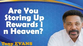 Tony Evans Sermons 2024 - Are You Storing Up Rewards in Heaven