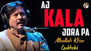 Aj Kala Jora Pa | Attaullah Khan Esakhelvi
