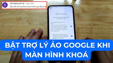 Hướng dẫn bật trợ lý ảo Google khi màn hình khoá