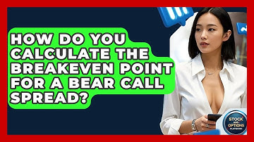 How Do You Calculate The Breakeven Point For A Bear Call Spread? - Stock and Options Playbook