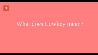 What does Lowkey mean?