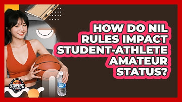 How Do NIL Rules Impact Student-athlete Amateur Status? - Student Athlete Central