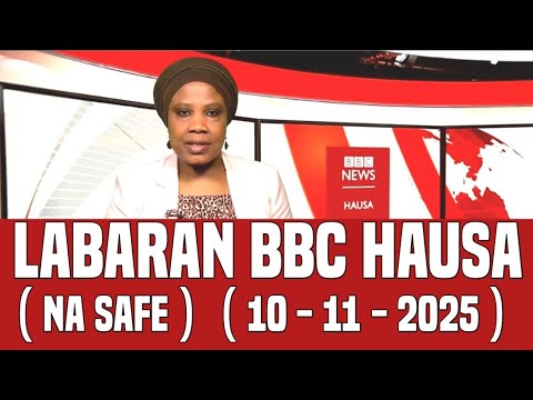 BBC Hausa Labaran Duniya Na Safe Yau 10 11 2025 Bbc Hausa Bbcradio Bbcnews