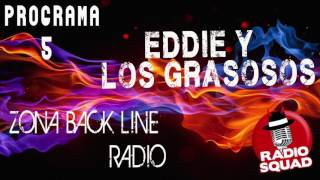 #ZonaBackLine Radio P.5 - Eddie & los Grasosos - #Radio Squad by @FrancoEscamilla