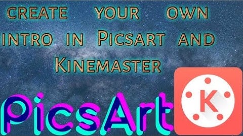how to create your own intro||picsart||Kinemaster