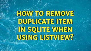How to Remove Duplicate item in SQLite when Using ListView? (2 Solutions!!)