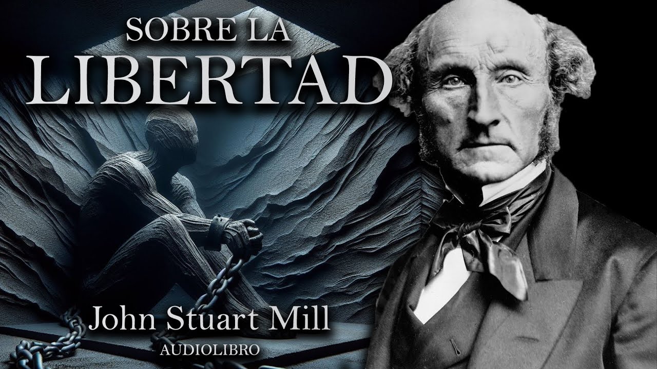 John Stuart Mill über Die Freiheit Sobre la Libertad - John Stuart Mill (Audiolibro Completo en Español